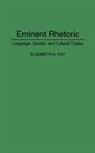 Elizabet A. Fay, Elizabeth Fay, Elizabeth A. Fay - Eminent Rhetoric