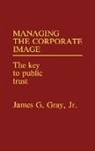 James G. Gray, Gray James G. - Managing the Corporate Image