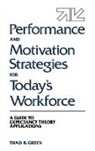 Thad B. Green, Green Thad B. - Performance and Motivation Strategies for Today's Workforce