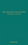 Unknown, Frank Corliss Wegener, Wegener Helen D. - The Organic Philosophy of Education