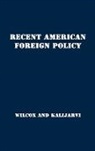 Unknown, Francis Orlando Wilcox, Thorsten V. Kalijarvi - Recent American Foreign Policy
