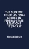 John Richard Schmidhauser, Unknown - The Supreme Court as Final Arbiter in Federal-State Relations