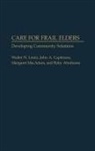 Abrahams Ruby, John A. Capitman, Capitman John A., Walter N. Leutz, Leutz Walter N., Margaret MacAdam... - Care for Frail Elders