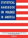 Adam Dobrin, Adam Dobrin, Dobrin Adam, Loftin Colin, David McDowall, Brian Wiersema... - Statistical Handbook on Violence in America