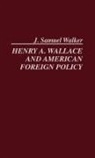 J. Walker, J. Samuel Walker, Henry A. Wallace - Henry A. Wallace and American Foreign Policy