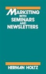 Herman Holtz, Holtz Herman R., Unknown - Marketing With Seminars and Newsletters