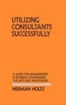 Herman Holtz, Holtz Herman R., Lsi - Utilizing Consultants Successfully