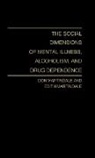 Don Martindale, Edith Martindale, Martindale Edith, Unknown - The Social Dimensions of Mental Illness, Alcoholism, and Drug Dependence
