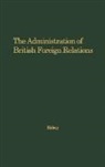 Donald Gordon Bishop, Unknown - The Administration of British Foreign Relations