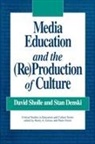 Stan Denski, Denski Stan W., Stan Freire, David Sholle, Sholle David J. - Media Education and the (Re)Production of Culture