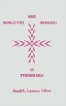Larsen, Knud S. Larsen, Unknown, Larsen Knud S. - Dialectics and Ideology in Psychology