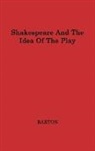 Anne Barton, Unknown - Shakespeare and the Idea of the Play