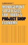 Glenn Bassett, Bassett Glenn - Management Strategies for Today's Project Shop Economy