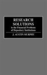 Austin Murphy, J. Austin Murphy, Murphy Austin - Research Solutions to the Financial Problems of Depository Institutions