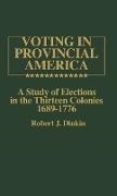 Robert J. Dinkin,  Dinkin Robert J.,  Unknown - Voting in Provincial America - A Study of Elections in the Thirteen Colonies, 1689-1776
