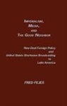 Fred Fejes, Fejes Fred, Unknown - Imperialism, Media and the Good Neighbor