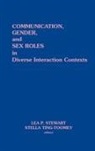 Lea P. Steart, Steart Lea P., Stella Ting-Tommey - Communication, Gender and Sex Roles in Diverse Interaction Contexts