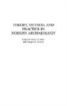 Douglas Charles, Charles Douglas K., Robert Jeske, Jeske Robert J. - Theory, Method, and Practice in Modern Archaeology