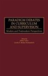 Linda Behar-Horenstein, Jeffrey Glanz, Glanz Jeffrey, Linda S. Behar-Horenstein, Jeffrey Glanz - Paradigm Debates in Curriculum and Supervision