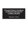 Marguerite J. Dennis, Dennis Marguerite J. - A Practical Guide to Enrollment and Retention Management in Higher Education