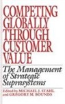 Bounds Gregory M., Stahl Michael J., Gregory M. Bounds, Michael J. Stahl - Competing Globally Through Customer Value