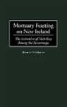 Alexander H. Bolyanatz, Bolyanatz Alexander H. - Mortuary Feasting on New Ireland