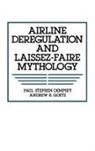 Paul Dempsey, Paul Stephen Dempsey, Stephen Paul Dempsey, Andrew Goetz, Andrew R. Goetz - Airline Deregulation and Laissez-Faire Mythology