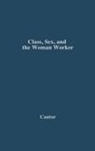 Milton Cantor, Cantor Milton, Bruce Laurie, Laurie Bruce - Class, Sex, and the Woman Worker