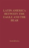 Salvador Madariaga, Salvador De Madariaga, Unknown - Latin America between the Eagle and the Bear