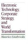 Maurice Estabrooks, Maurice F. Estabrooks - Electronic Technology, Corporate Strategy, and World Transformation