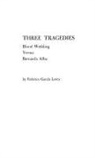 Federico Garcia Lorca - Three Tragedies