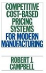 Robert J. Campbell - Competitive Cost-Based Pricing Systems for Modern Manufacturing