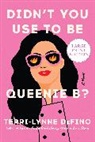Terri-Lynne DeFino - Didn't You Use To Be Queenie B?