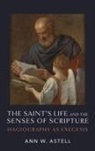 Ann W. Astell - The Saint's Life and the Senses of Scripture