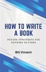 Bill Vincent - How to Write a Book