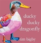 Tim Bigby - Ducky Ducky Dragonfly