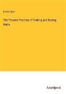 Ernest Spon - The Present Practice of Sinking and Boring Wells
