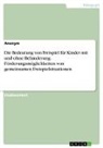 Anonymous - Die Bedeutung von Freispiel für Kinder mit und ohne Behinderung. Förderungsmöglichkeiten von gemeinsamen Freispielsituationen