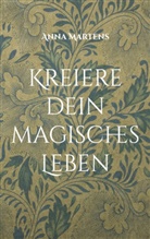 Anna Martens - Kreiere dein magisches Leben