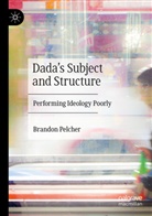 Brandon Pelcher - Dada's Subject and Structure