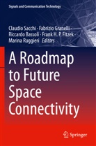 Riccardo Bassoli, Frank H. P. Fitzek, Fabrizio Granelli, Marina Ruggieri, Claudio Sacchi - A Roadmap to Future Space Connectivity