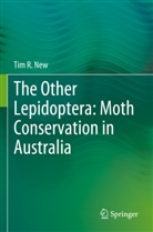 Tim R New, Tim R. New - The Other Lepidoptera: Moth Conservation in Australia