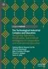 Max Crumley-Effinger, Sydney Marie Simone Curtis, Victoria Desimoni, Tavis D. Jules, Florin D. Salajan - The Technological-Industrial Complex and Education