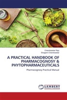 Sivagami Chandrasekar, Chandrasekar Raju - A PRACTICAL HANDBOOK OF PHARMACOGNOSY & PHYTOPHARMACEUTICALS