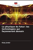 Ruby Jindal - La physique du futur: les technologies qui façonneront demain