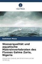 Suleiman Musa - Wasserqualität und aquatische Makroinvertebraten des Flusses Galma Zaria, Nigeria