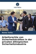 Kenna Tariku - Arbeitsrechte von Sicherheitskräften in der privaten äthiopischen Sicherheitsindustrie