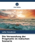 Latha Vasudevan - Die Verwendung der Pragmatik im indischen Szenario