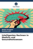 Mohit Gangwar, Reshma Jain - Intelligentes Rechnen in Medizin und Gesundheitswesen