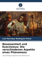 Luiz Henrique Rodrigues Paiva - Besessenheit und Exorzismus: Die verschiedenen Aspekte eines Phänomens